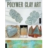 Polymer Clay Art: Projects and Techniques for Jewelry, Gifts, Figures, and Decorative Surfaces.
